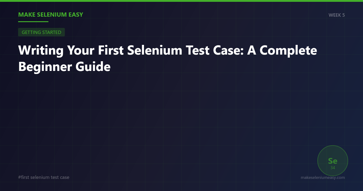Writing Your First Selenium Test Case: A Complete Beginner Guide