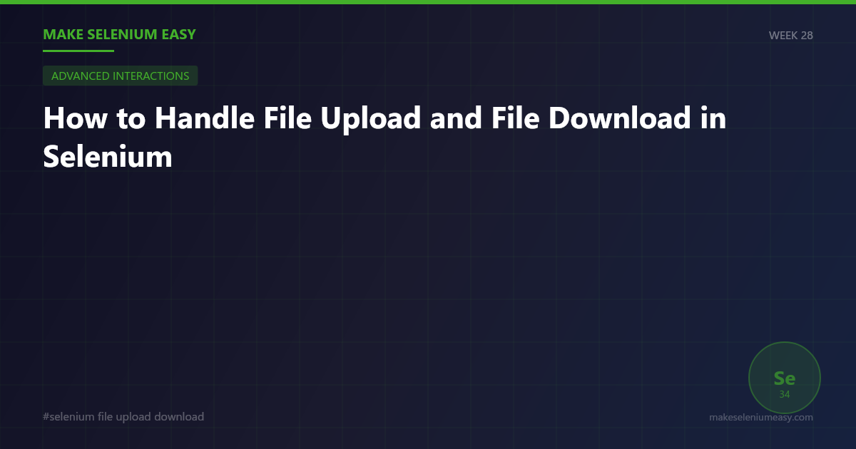 How to Handle File Upload and File Download in Selenium