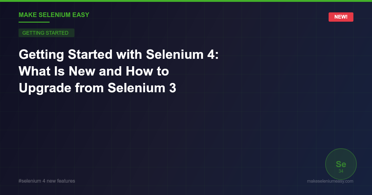 Getting Started with Selenium 4: What Is New and How to Upgrade from Selenium 3